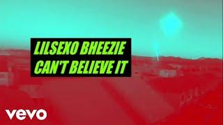 Lilsexo Bheezie - Can't Believe It (Official Video)