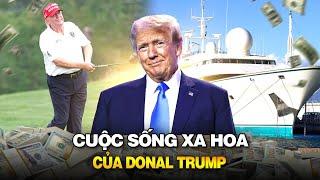 CUỘC SỐNG XA HOA CỦA DONALD TRUMP SAU 43 GIÂY SINH TỬ