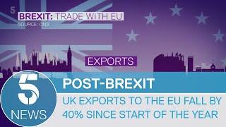 Post-Brexit: UK exports to EU fall by 40%, the largest drop on record | 5 News