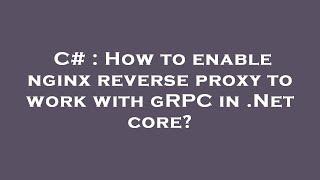 C# : How to enable nginx reverse proxy to work with gRPC in .Net core?