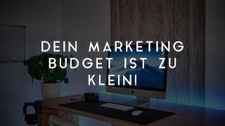 Dein MARKETING BUDGET ist ZU KLEIN!