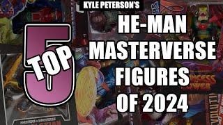 The Kyle Peterson Top 5 He-Man Masterverse Figures of 2024!