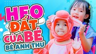 HEO ĐẤT CỦA BÉ  BÉ ANH THƯ  Nhạc Thiếu Nhi Sôi Động Vui Nhộn  BABY SONGS