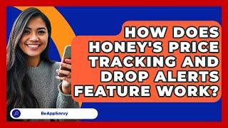 How Does Honey's Price Tracking and Drop Alerts Feature Work? - Be App Savvy