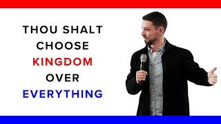 Thou Shalt Choose Kingdom Over Everything