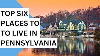 Top 6 Places To Live In Pennsylvania