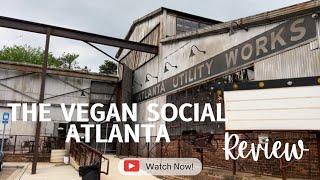 THE VEGAN SOCIAL ATLANTA EXPERIENCE AND REVIEW