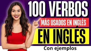 Los 100 verbos mas usados en ingles con ejemplos   LOS 100 VERBOS MAS COMUNES EN INGLÉS 