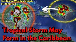 Tropical Disturbance May Briefly Become a Storm in the Caribbean, Major Flood Threat • 18/10/24