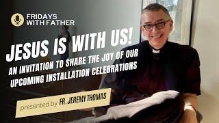 Jesus is with us! An invitation to share the joy of our upcoming installation celebrations ️