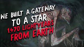 "We built a gateway to a star 1,470 lightyears from Earth" Creepypasta | Scary Stories from Nosleep