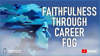 Faithfulness Through Career Fog