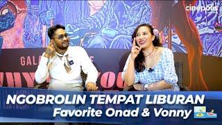 Onadio Leonardo & Vonny Cornellya Cerita Tempat Liburan Favorit Mereka ️ | Cinépolis Interview