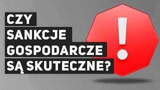 Czy sankcje gospodarcze są skuteczne?