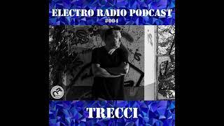 ELECTRO RADIO PODCAST #004 : Trecci (Naeba Records, Metrohm Records, RF Records, Cubek Records…)