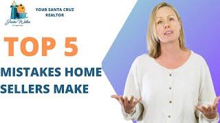 Top 5 Mistakes Home Sellers Make in Santa Cruz