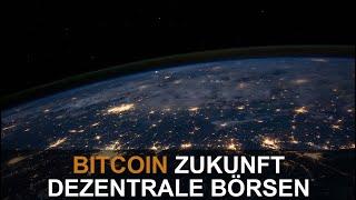 BITCOIN ZUKUNFT - DEZENTRALE BÖRSEN