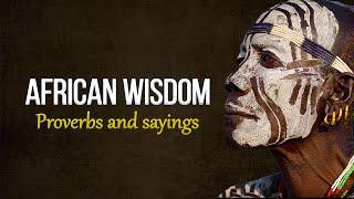 Wise African Proverbs and Sayings! | The wisdom of the peoples of Africa