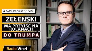 Radziejewski: Trump chce, żeby Zełenski przyszedł do niego na kolanach i podpisał wszystko