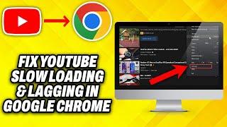 How To Fix YouTube Slow Loading & Lagging in Google Chrome in Windows 10 & 11 (2024)