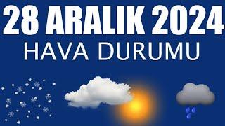 28 Aralık 2024 Hava Durumu (Tüm İllerin Hava Durumu)