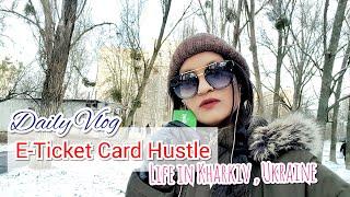 New E-Ticket Card Hustle, Life in Kharkiv,Ukraine  || Daily Vlog