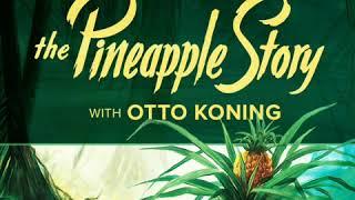 The Pineapple Story with Otto Koning • The Pineapple Story Series