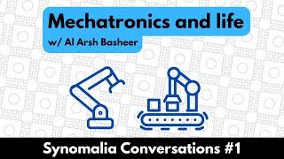 Conversation with Al Arsh Basheer / Mechatronics and Life