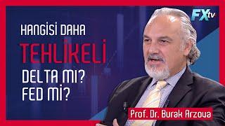 Hangisi daha tehlikeli, Delta mı? Fed mi? | Prof. Dr. Burak Arzova