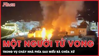 Cháy nhà ở phía sau Miếu Bà Chúa Xứ, 1 người đàn ông tử vong | Tin nhanh