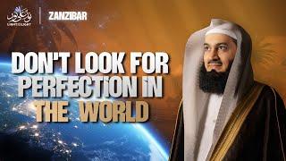 Don't Look For Perfection In The World | Mufti Menk | Zanzibar