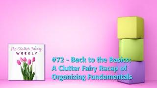 Back to the Basics: A Clutter Fairy Recap of Organizing Fundamentals - The Clutter Fairy Weekly #72