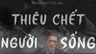 TRUYỆN MA NGUYỄN NGỌC NGẠN: THIÊU CHẾT NGƯỜI SỐNG | TRUYỆN MA TÂM LINH RÙNG RỢN VÀ ĐÁNG SỢ MỚI NHẤT.