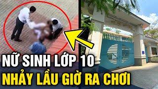 Nữ sinh lớp 10 'NHẢY LẦU' trong giờ ra chơi khiến học sinh và giáo viên 'BÀNG HOÀNG' | Tin 3 Phút