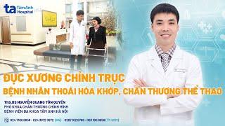 Đục xương chỉnh trục cho bệnh nhân thoái hoá khớp gối | ThS.BS Nguyễn Quang Tôn Quyền | CTCH Tâm Anh