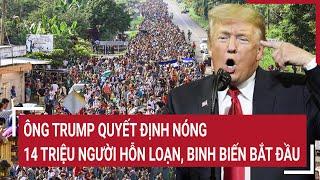 Bản tin quốc tế 10/11: Ông Trump quyết định Nóng, 14 triệu người hỗn loạn, binh biến bắt đầu