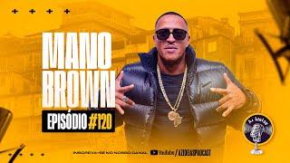 MANO BROWN #120 - Az Ideias Podcast