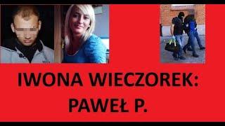 Iwona Wieczorek:  Paweł P.