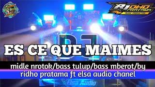 DJ ES CE QUE MAIMES BY RIDHO PRATAMA FT ELSA AUDIO CHANEL/midle nrotok /bass tulup/ bass mberot