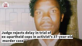 Judge denies delay in trial of ex-apartheid cops for 37-year-old activist murder