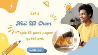 nail the IB chem series | topic 15 | part 2