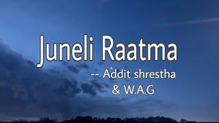 Juneli Raat ma -Addit shrestha and W.A.G - lyrics video