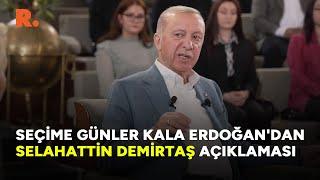 Erdoğan'dan seçime 2 gün kala Selahattin Demirtaş açıklaması