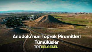 Anadolu'nun Toprak Piramitleri: Tümülüsler | Gizemli Tarih | TRT Belgesel