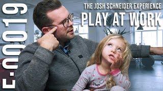 How To: Play at Work || The Josh Schneider Experience e:00019