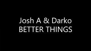 Josh A - BETTER THINGS {Ft. Darko} (Lyrics)