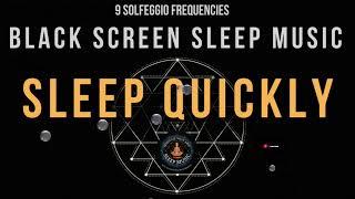 BLACK SCREEN SLEEP MUSIC  Sleep Quickly  All 7 Solfeggio Frequency
