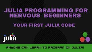 Your First Julia Code! Julia Programming For Nervous Beginners (Week 1 Lesson 1)