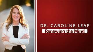 Dr. Caroline Leaf - Renewing the Mind