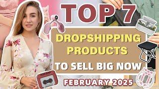 Top 7 Dropshipping Products to Sell Big Now | February 2025